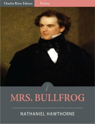 Mrs. Bullfrog (Illustrated)【電子書籍】[ Nathaniel Hawthorne ]