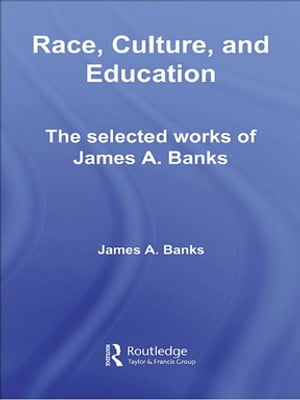 Race, Culture, and Education The Selected Works of James A. BanksŻҽҡ[ James A. Banks ]
