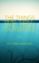 ŷKoboŻҽҥȥ㤨The Things We Tell Ourselves: A NovelŻҽҡ[ Victoria Namkung ]פβǤʤ131ߤˤʤޤ