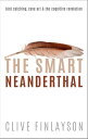 The Smart Neanderthal Bird catching, Cave Art, and the Cognitive Revolution【電子書籍...