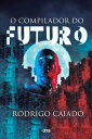 O compilador do futuro【電子書籍】[ Rodrigo Caiado ]