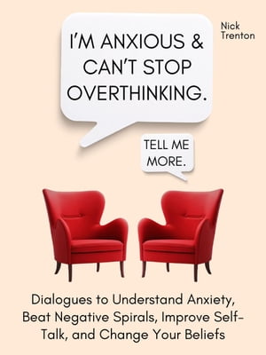 ŷKoboŻҽҥȥ㤨Im Anxious and Cant Stop Overthinking. Dialogues to Understand Anxiety, Beat Negative Spirals, Improve Self-Talk, and Change Your BeliefsŻҽҡ[ Nick Trenton ]פβǤʤ600ߤˤʤޤ