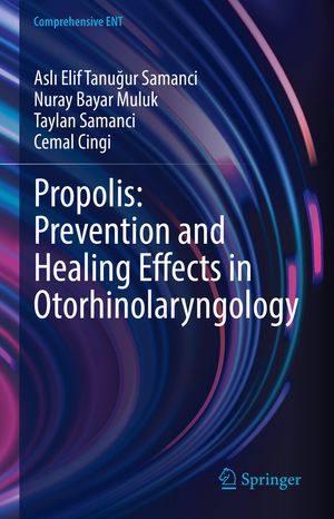 Propolis: Prevention and Healing Effects in Otorhinolaryngology【電子書籍】[ Asl? Elif Tanu?ur S..