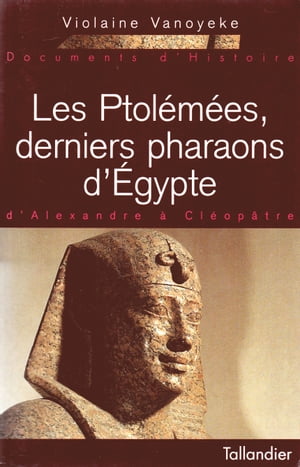 Les Ptolémées, derniers pharaons d'Egypte