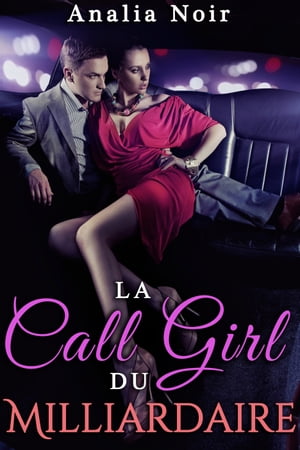 La Call Girl du Milliardaire Vol. 1 Secrets et D?sirsŻҽҡ[ Analia Noir ]