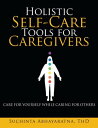 ŷKoboŻҽҥȥ㤨Holistic Self-Care Tools for Caregivers Care for Yourself While Caring for OthersŻҽҡ[ Suchinta Abhayaratna ThD ]פβǤʤ468ߤˤʤޤ