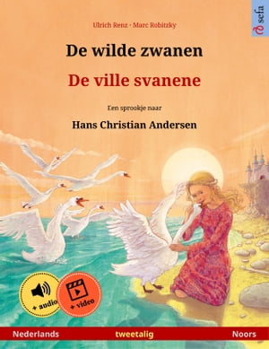De wilde zwanen ? De ville svanene (Nederlands ? Noors) Tweetalig kinderboek naar een sprookje van Hans Christian Andersen, met online audioboek en video