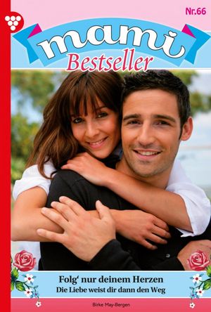Folg' nur deinem Herzen Mami Bestseller 66 ? Familienroman【電子書籍】[ Birke-May Bergen ]