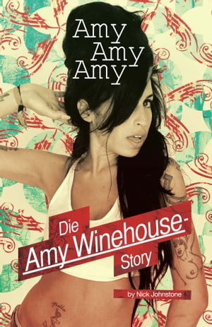 Amy, Amy, Amy: Die Amy Winehouse Story