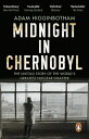 Midnight in Chernobyl The Untold Story of the World's Greatest Nuclear Disaster