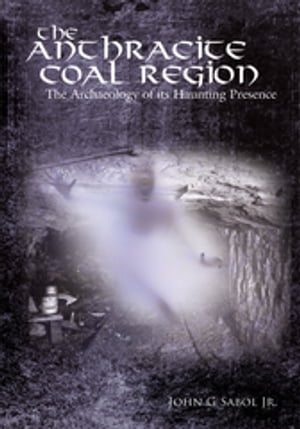 ŷKoboŻҽҥȥ㤨The Anthracite Coal Region The Archaeology of Its Haunting PresenceŻҽҡ[ John G. Sabol Jr ]פβǤʤ468ߤˤʤޤ