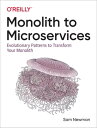 Monolith to Microservices Evolutionary Patterns to Transform Your Monolith【電子書籍】 Sam Newman