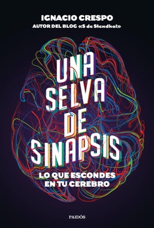 Una selva de sinapsis Lo que escondes en tu cerebroŻҽҡ[ Ignacio Crespo ]