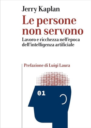 Le persone non servono Lavoro e ricchezza nell’epoca dell’intelligenza artificiale【電子書籍】[ Jerry Kaplan ]