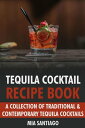 Tequila Cocktail Recipe Book: A Collection of Tr