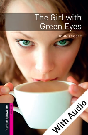 The Girl with Green Eyes - With Audio Starter Level Oxford Bookworms Library【電子書籍】 John Escott