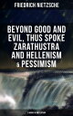 NIETZSCHE: Beyond Good and Evil, Thus Spoke Zarathustra and Hellenism Pessimism The Birth of Tragedy (3 Books in One Edition)【電子書籍】 Friedrich Nietzsche