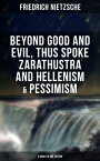 NIETZSCHE: Beyond Good and Evil, Thus Spoke Zarathustra and Hellenism & Pessimism The Birth of Tragedy (3 Books in One Edition)【電子書籍】[ Friedrich Nietzsche ]