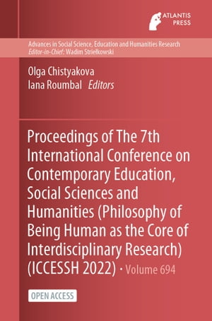 Proceedings of The 7th International Conference on Contemporary Education, Social Sciences and Humanities (Philosophy of Being Human as the Core of Interdisciplinary Research) (ICCESSH 2022)