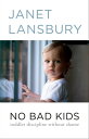 No Bad Kids Toddler Discipline Without Shame【電子書籍】 Janet Lansbury