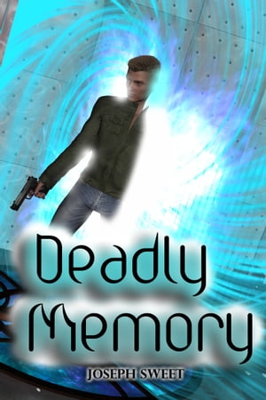 Deadly Memory【電子書籍】[ Joseph Sweet ]