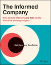 The Informed Company How to Build Modern Agile Data Stacks that Drive Winning Insights【電子書籍】 Dave Fowler
