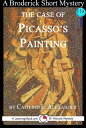 The Case of Picasso 039 s Painting: A 15-Minute Brodericks Mystery【電子書籍】 Caitlind L. Alexander