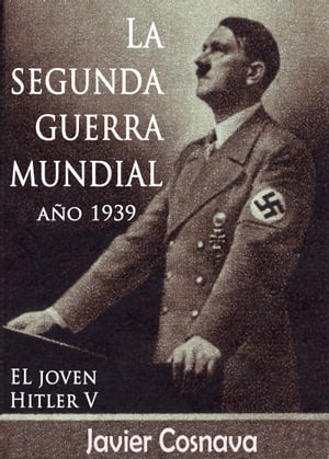 EL Joven Hitler 5 (La Segunda Guerra Mundial, Año 1939)