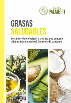 Grasas saludables Los mitos del colesterol - ?Qu? grasas comemos? - Consejos de consumo con tablas sobre alimentos y ?cidos grasos