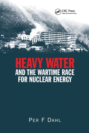 Heavy Water and the Wartime Race for Nuclear Energy