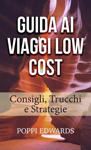 GUIDA AI VIAGGI LOW COST: Consigli, Trucchi e Strategie