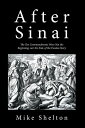 After Sinai The Ten Commandments Were Not the Beginning, nor the End, of the Exodus Story【電子書籍】 Mike Shelton