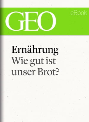 Ern?hrung: Wie gut ist unser Brot (GEO eBook Single)【電子書籍】