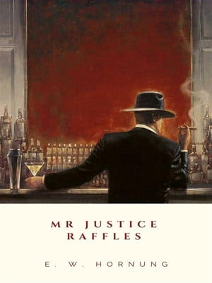 Mr Justice Raffles【電子書籍】[ E. W. Hornung ]