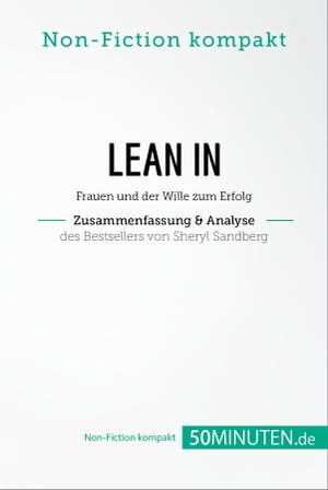 Lean In. Zusammenfassung & Analyse des Bestsellers von Sheryl Sandberg Frauen und der Wille zum Erfolg【電子書籍】[ 50Minuten.de ]
