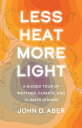 Less Heat, More Light A Guided Tour of Weather, Climate, and Climate Change【電子書籍】 John D. Aber