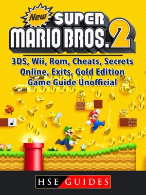 New Super Mario Bros 2, 3DS, Wii, Rom, Cheats, Secrets, Online, Exits, Gold Edition, Game Guide Unofficial