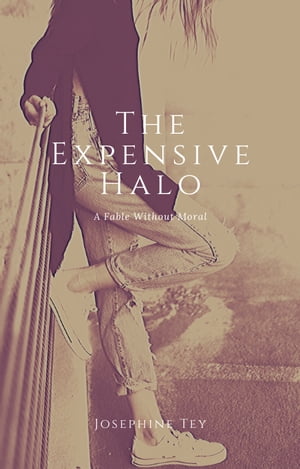 The Expensive Halo A Fable Without MoralŻҽҡ[ Josephine Tey ]