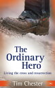 The Ordinary Hero Living The Cross And Resurrection【電子書籍】 TIM CHESTER