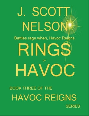 Rings of Havoc Book Three of the Havoc Reigns SeriesŻҽҡ[ J. Scott Nelson ]