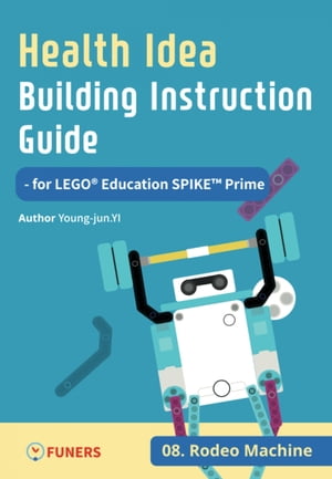 Health Idea Building Instruction Guide for LEGO® Education SPIKE™ Prime 08 Rodeo Machine