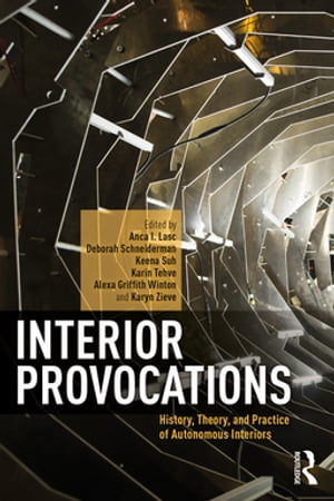 Interior Provocations History, Theory, and Practice of Autonomous Interiors