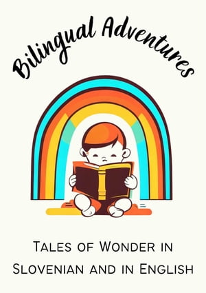 Bilingual Adventures: Tales of Wonder in Slovenian and in English