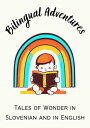 Bilingual Adventures: Tales of Wonder in Slovenian and in English