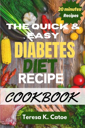 The Quick & Easy Diabetic Diet Recipe Cookbook