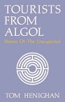 Tourists From Algol Stories Of The Unexpected【電子書籍】[ Tom Henighan ]
