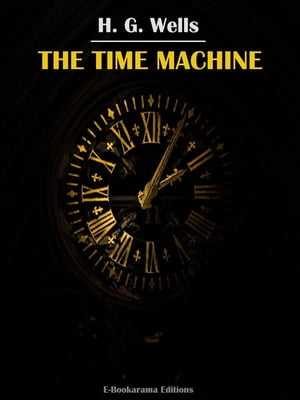 The Time Machine【電子書籍】[ H. G. Wells 