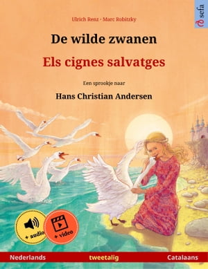 De wilde zwanen ? Els cignes salvatges (Nederlands ? Catalaans) Tweetalig kinderboek naar een sprookje van Hans Christian Andersen, met online audioboek en video