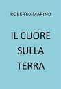 Il cuore sulla Terra【電子書籍】[ Roberto 