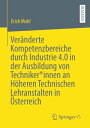 Ver?nderte Kompetenzbereiche durch Industrie 4.0 in der Ausbildung von Techniker*innen an H?heren Technischen Lehranstalten in ?sterreich